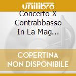 Concerto X Contrabbasso In La Mag (versi cd musicale di Domenico Dragonetti