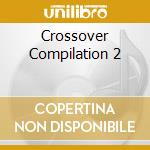 Crossover Compilation 2 cd musicale di ARTISTI VARI