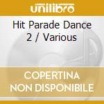 Hit Parade Dance 2 / Various cd musicale di ARTISTI VARI