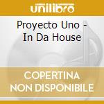Proyecto Uno - In Da House cd musicale di PROYECTO UNO