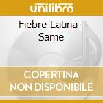 Fiebre Latina - Same cd musicale di FIEBRE LATINA