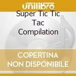 Super Tic Tic Tac Compilation cd