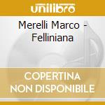 Merelli Marco - Felliniana cd musicale di O.S.T.
