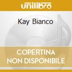 Kay Bianco cd musicale di BIANCO KAY