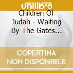 Children Of Judah - Waiting By The Gates Of Eden cd musicale di CHILDREN OF JUDAH