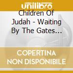 Children Of Judah - Waiting By The Gates Of Eden cd