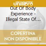 Out Of Body Experience - Illegal State Of Mind cd