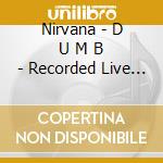 Nirvana - D U M B - Recorded Live In Europe 1992 cd