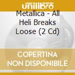 Metallica - All Heli Breaks Loose (2 Cd) cd