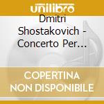 Dmitri Shostakovich - Concerto Per Cello N.1 Op 107 (1959) cd musicale di Dmitri Shostakovich