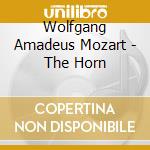 Wolfgang Amadeus Mozart - The Horn cd musicale di Mozart Wolfgang Amadeus