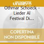 Othmar Schoeck - Lieder Al Festival Di Zurigo 1986 cd musicale di Othmar Schoeck