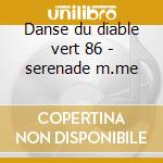 Danse du diable vert 86 - serenade m.me cd