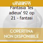 Fantasia 'les adieux' 92 op 21 - fantasi cd