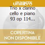 Trio x clarino cello e piano 93 op 114 - cd musicale di Brahms