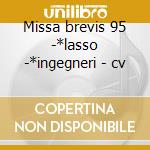 Missa brevis 95 -*lasso -*ingegneri - cv cd