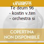 Te deum 96 - kostin v.ten - orchestra si cd