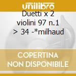 Duetti x 2 violini 97 n.1 > 34 -*milhaud cd