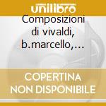 Composizioni di vivaldi, b.marcello, sal cd