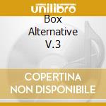 Box Alternative V.3 cd musicale di ARTISTI VARI