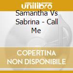 Samantha Vs Sabrina - Call Me cd musicale di Samantha Vs Sabrina
