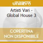 Artisti Vari - Global House 3 cd
