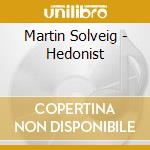 Martin Solveig - Hedonist cd musicale di Martin Solveig