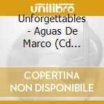 Unforgettables - Aguas De Marco (Cd Single) cd musicale di Unforgettables