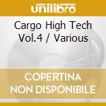 Cargo High Tech Vol.4 / Various cd musicale di ARTISTI VARI