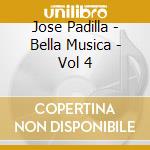 Jose Padilla - Bella Musica - Vol 4 cd