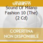 Sound Of Milano Fashion 10 (The) (2 Cd) cd musicale