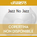 Jazz No Jazz cd musicale di ARTISTI VARI