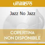 Jazz No Jazz cd