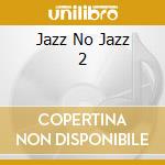 Jazz No Jazz 2 cd