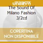 The Sound Of Milano Fashion 3/2cd cd musicale di ARTISTI VARI