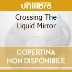 Crossing The Liquid Mirror cd musicale di MYSTIC DIVERSIONS