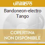 Bandoneon-electro Tango cd musicale di ARTISTI VARI