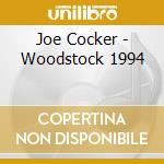 Joe Cocker - Woodstock 1994 cd musicale di Joe Cocker