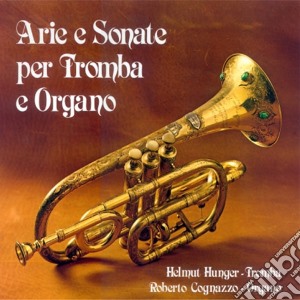 Helmut Hunger / Roberto Cognazzo - Arie E Sonate Per Tromba E Organo cd musicale di Hunger helmut; cogna