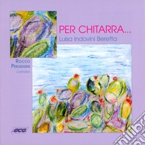 Luisa Indovini Beretta - Per Chitarra... cd musicale di Rocco Peruggini