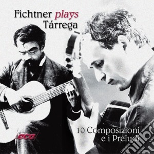 Francisco Tarrega - Fichtner Plays Tarrega: 10 Composizioni E 35 Preludi cd musicale di Francisco Tarrega