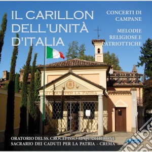 Carillon Dell'Unita' D'Italia (Il) - Melodie Religiose E Patriottiche cd musicale di Aa.Vv.