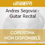 Andres Segovia - Guitar Recital cd musicale di Andres Segovia