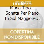 Maria Tipo - Sonata Per Piano In Sol Maggiore Kv 283 / Sonata Per Piano N. 30 In Mi Maggiore cd