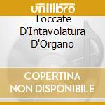 Toccate D'Intavolatura D'Organo cd musicale di Claudio Merulo, Francesco Tasini