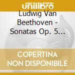 Ludwig Van Beethoven - Sonatas Op. 5 N. 2 - Variazioni Op. 66 - Sonata In A Major Op. 59 cd