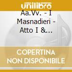 Aa.Vv. - I Masnadieri - Atto I & Ii cd
