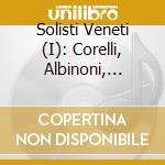 Solisti Veneti (I): Corelli, Albinoni, Tartini, Vivaldi cd