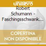 Robert Schumann - Faschingsschwank Op26 cd