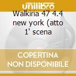 Walkiria 47 4.4 new york (atto 1' scena cd